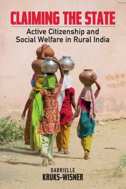 Claiming the State : Active Citizenship and Social Welfare in Rural India, Paperback / softback Book