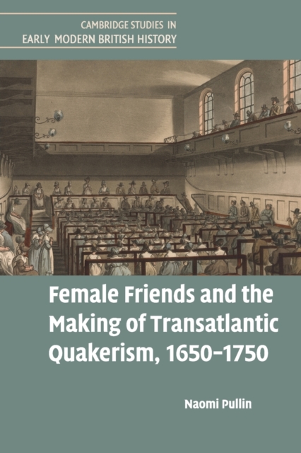Female Friends and the Making of Transatlantic Quakerism, 1650–1750, Paperback / softback Book