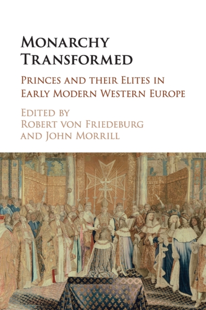 Monarchy Transformed : Princes and their Elites in Early Modern Western Europe, Paperback / softback Book