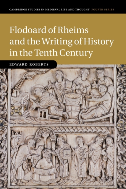 Flodoard of Rheims and the Writing of History in the Tenth Century, Paperback / softback Book