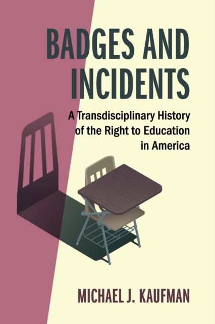 Badges and Incidents : A Transdisciplinary History of the Right to Education in America, Paperback / softback Book