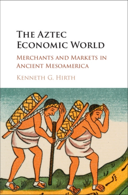Aztec Economic World : Merchants and Markets in Ancient Mesoamerica, PDF eBook