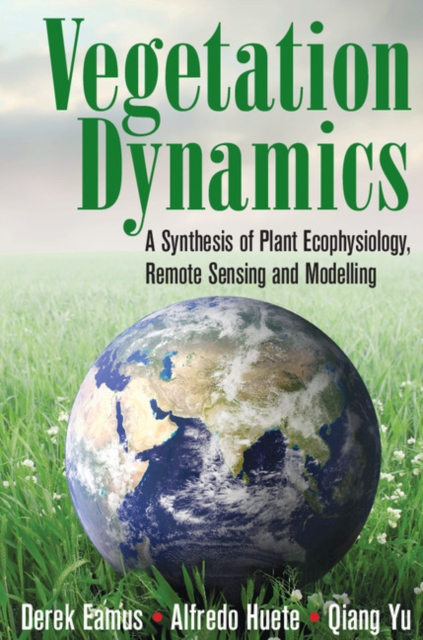 Vegetation Dynamics : A Synthesis of Plant Ecophysiology, Remote Sensing and Modelling, EPUB eBook