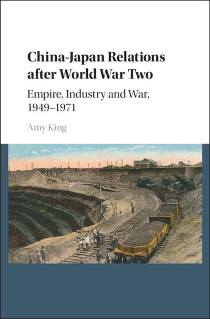 China-Japan Relations after World War Two : Empire, Industry and War, 1949-1971, EPUB eBook