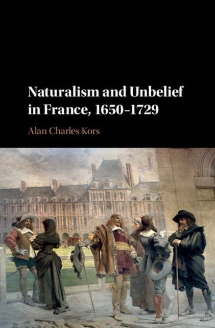 Naturalism and Unbelief in France, 1650-1729, EPUB eBook