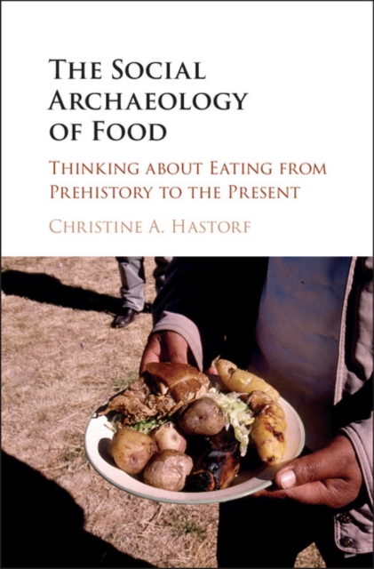 Social Archaeology of Food : Thinking about Eating from Prehistory to the Present, EPUB eBook