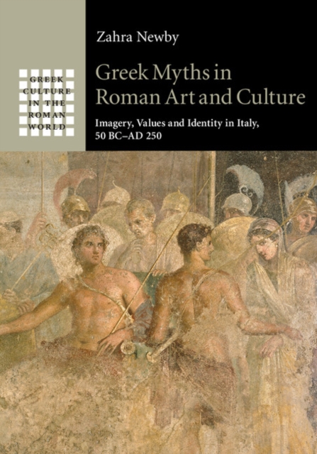 Greek Myths in Roman Art and Culture : Imagery, Values and Identity in Italy, 50 BC-AD 250, EPUB eBook