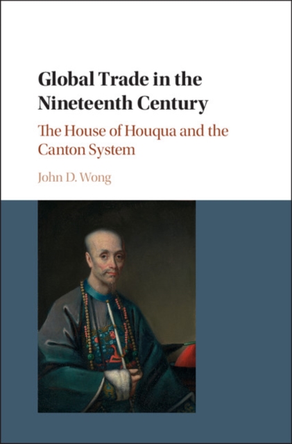 Global Trade in the Nineteenth Century : The House of Houqua and the Canton System, PDF eBook