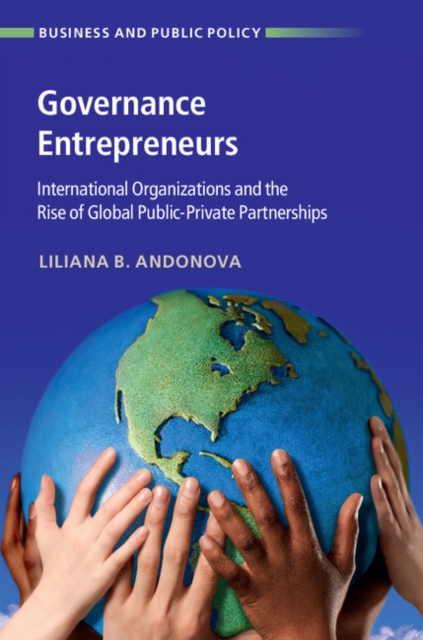 Governance Entrepreneurs : International Organizations and the Rise of Global Public-Private Partnerships, PDF eBook