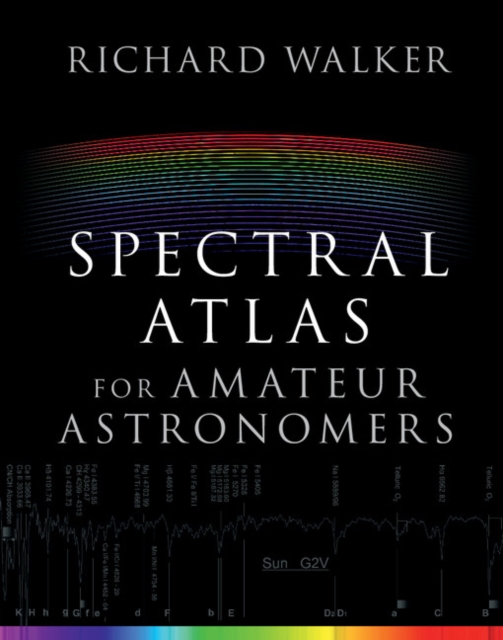 Spectral Atlas for Amateur Astronomers : A Guide to the Spectra of Astronomical Objects and Terrestrial Light Sources, PDF eBook