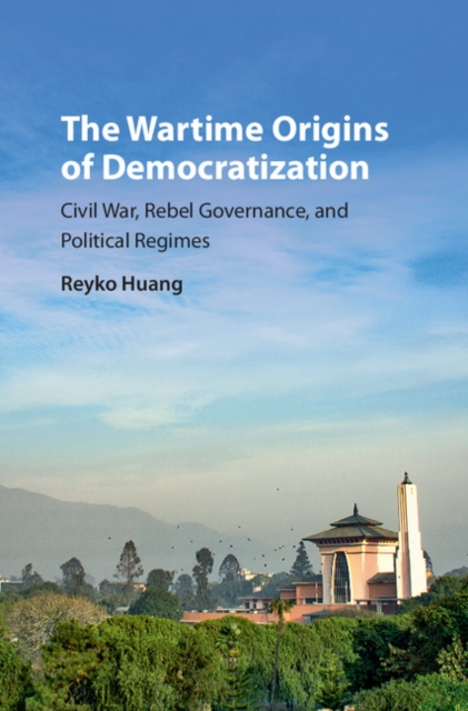 Wartime Origins of Democratization : Civil War, Rebel Governance, and Political Regimes, PDF eBook