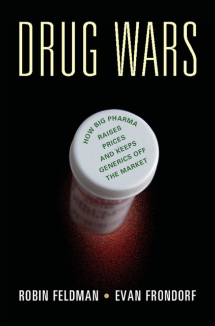 Drug Wars : How Big Pharma Raises Prices and Keeps Generics off the Market, EPUB eBook