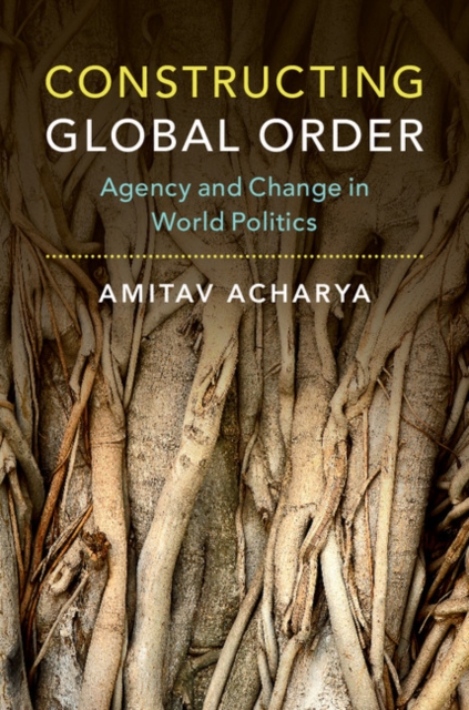 Constructing Global Order : Agency and Change in World Politics, EPUB eBook