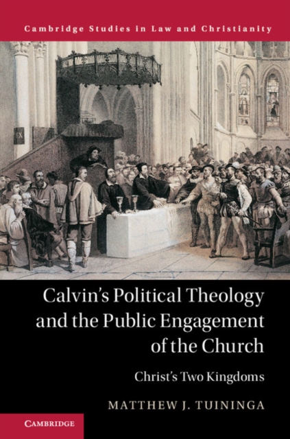 Calvin's Political Theology and the Public Engagement of the Church : Christ's Two Kingdoms, EPUB eBook