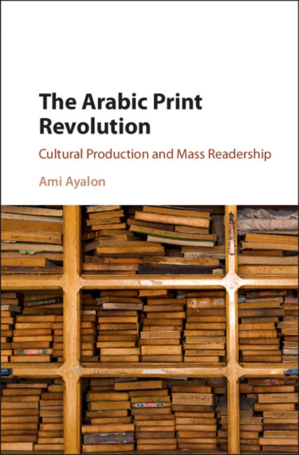 Arabic Print Revolution : Cultural Production and Mass Readership, EPUB eBook