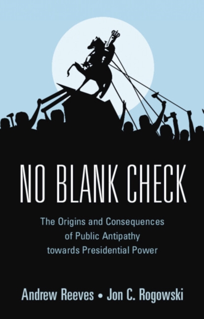 No Blank Check : The Origins and Consequences of Public Antipathy towards Presidential Power, EPUB eBook