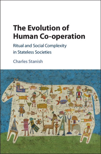 Evolution of Human Co-operation : Ritual and Social Complexity in Stateless Societies, PDF eBook
