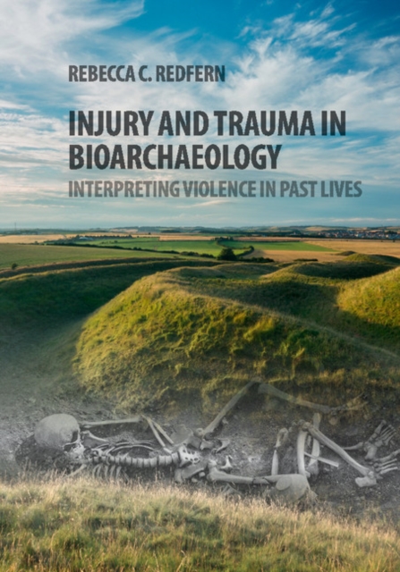 Injury and Trauma in Bioarchaeology : Interpreting Violence in Past Lives, EPUB eBook