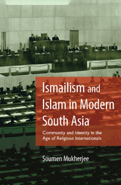 Ismailism and Islam in Modern South Asia : Community and Identity in the Age of Religious Internationals, PDF eBook