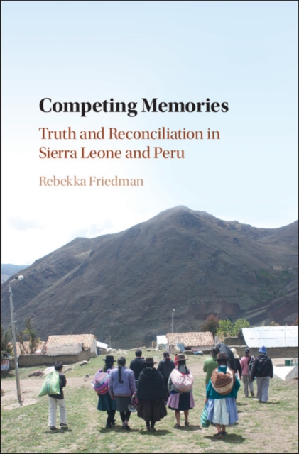 Competing Memories : Truth and Reconciliation in Sierra Leone and Peru, EPUB eBook