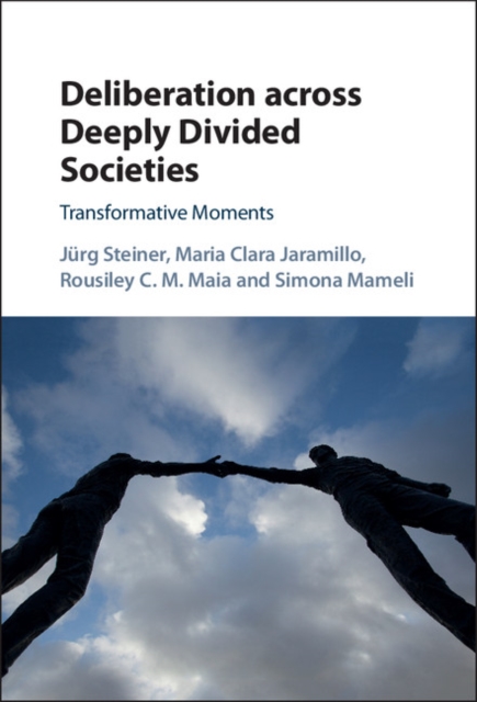 Deliberation across Deeply Divided Societies : Transformative Moments, EPUB eBook