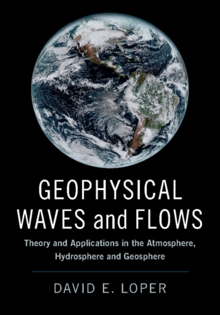 Geophysical Waves and Flows : Theory and Applications in the Atmosphere, Hydrosphere and Geosphere, PDF eBook