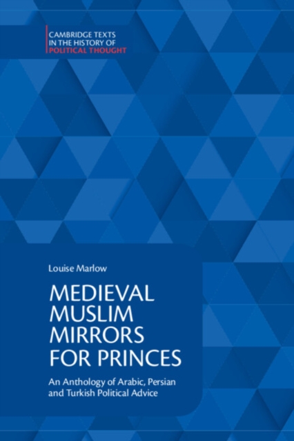 Medieval Muslim Mirrors for Princes : An Anthology of Arabic, Persian and Turkish Political Advice, PDF eBook