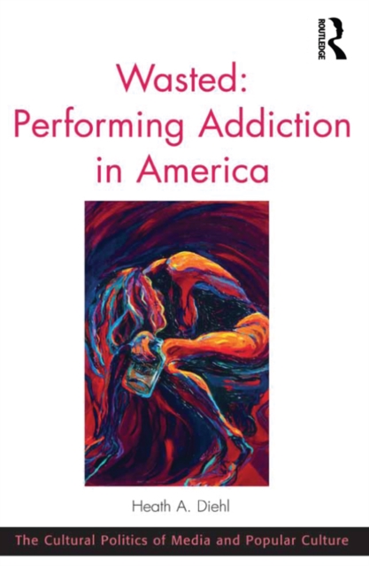 Wasted: Performing Addiction in America, EPUB eBook