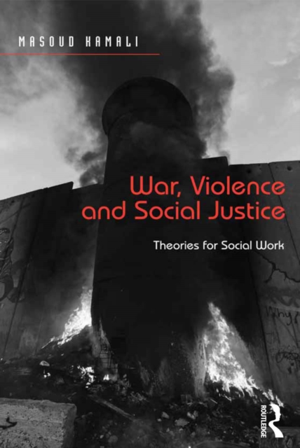 War, Violence and Social Justice : Theories for Social Work, EPUB eBook