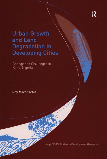 Urban Growth and Land Degradation in Developing Cities : Change and Challenges in Kano Nigeria, EPUB eBook