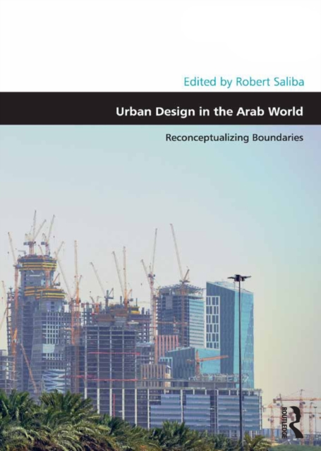 Urban Design in the Arab World : Reconceptualizing Boundaries, EPUB eBook