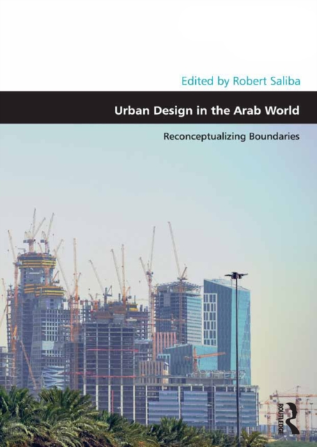 Urban Design in the Arab World : Reconceptualizing Boundaries, PDF eBook