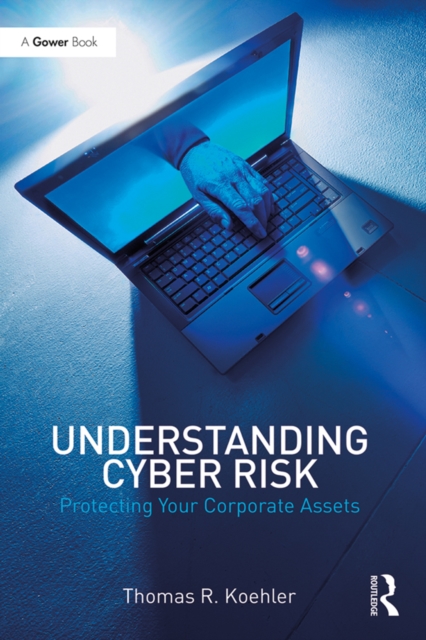 Understanding Cyber Risk : Protecting Your Corporate Assets, EPUB eBook