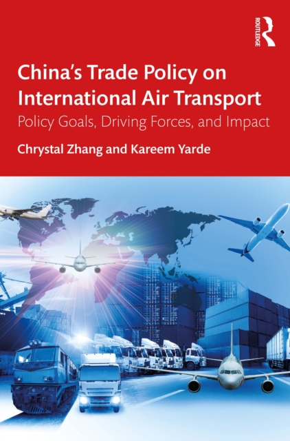 China's Trade Policy on International Air Transport : Policy Goals, Driving Forces, and Impact, EPUB eBook