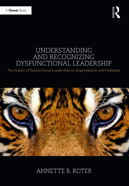 Understanding and Recognizing Dysfunctional Leadership : The Impact of Dysfunctional Leadership on Organizations and Followers, EPUB eBook