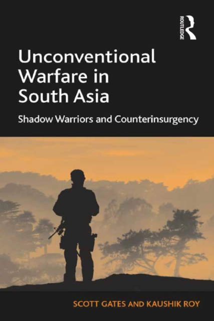 Unconventional Warfare in South Asia : Shadow Warriors and Counterinsurgency, PDF eBook