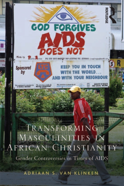 Transforming Masculinities in African Christianity : Gender Controversies in Times of AIDS, PDF eBook