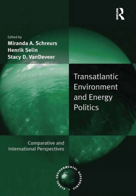 Transatlantic Environment and Energy Politics : Comparative and International Perspectives, PDF eBook