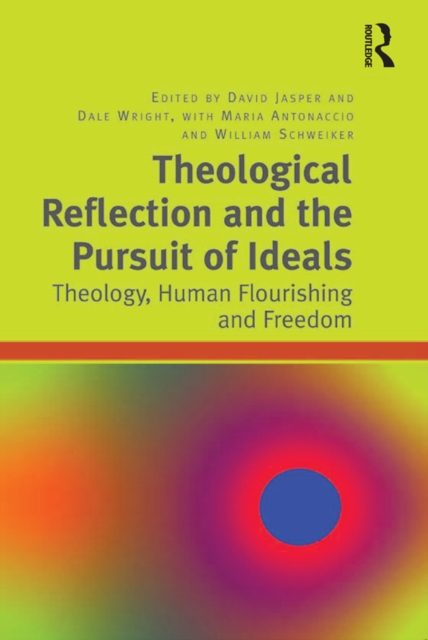 Theological Reflection and the Pursuit of Ideals : Theology, Human Flourishing and Freedom, PDF eBook