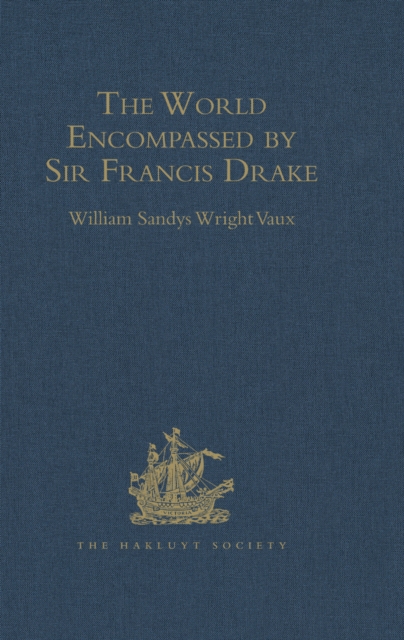 The World Encompassed by Sir Francis Drake : Being his next voyage to that to Nombre de Dios. Collated with an unpublished manuscript of Francis Fletcher, chaplain to the expedition, PDF eBook