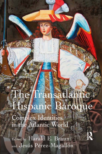 The Transatlantic Hispanic Baroque : Complex Identities in the Atlantic World, EPUB eBook
