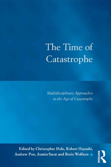 The Time of Catastrophe : Multidisciplinary Approaches to the Age of Catastrophe, PDF eBook