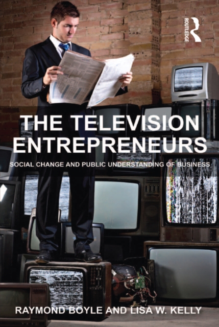 The Television Entrepreneurs : Social Change and Public Understanding of Business, PDF eBook