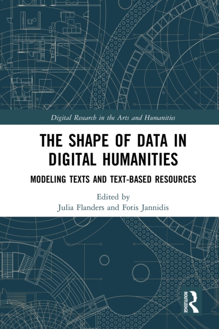 The Shape of Data in Digital Humanities : Modeling Texts and Text-based Resources, EPUB eBook