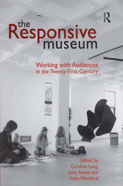 The Responsive Museum : Working with Audiences in the Twenty-First Century, PDF eBook