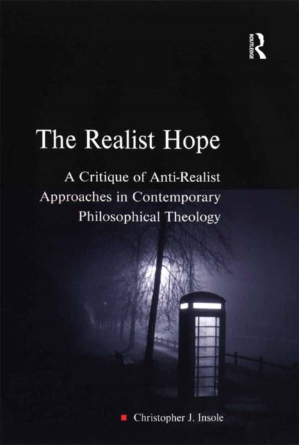 The Realist Hope : A Critique of Anti-Realist Approaches in Contemporary Philosophical Theology, EPUB eBook
