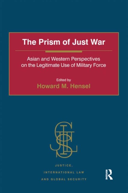 The Prism of Just War : Asian and Western Perspectives on the Legitimate Use of Military Force, PDF eBook