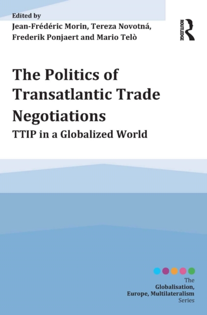 The Politics of Transatlantic Trade Negotiations : TTIP in a Globalized World, PDF eBook