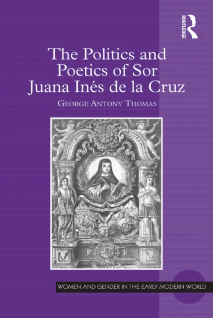 The Politics and Poetics of Sor Juana Ines de la Cruz, EPUB eBook