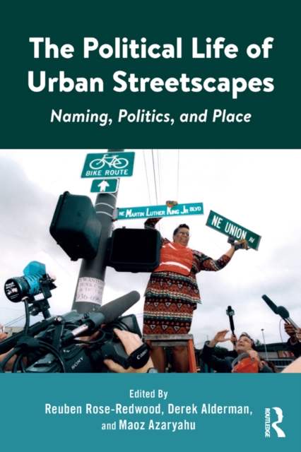 The Political Life of Urban Streetscapes : Naming, Politics, and Place, EPUB eBook